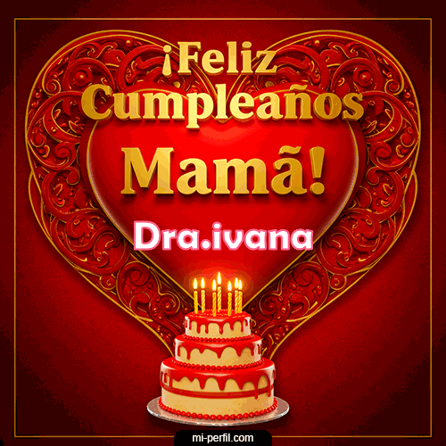 Feliz Cumpleaños Mamá Dra.ivana
