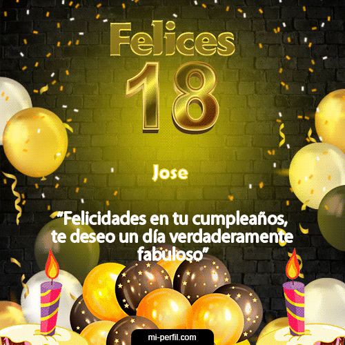 Felicidades en tu cumpleaños, te deseo un día verdaderamente fabuloso Jose