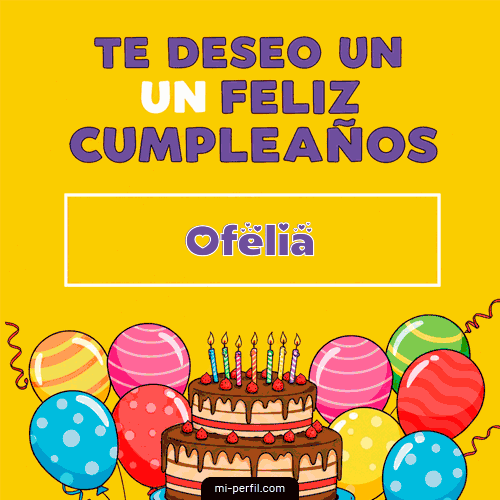 Te deseo un Feliz Cumpleaños Ofelia