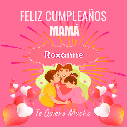 Un Feliz Cumpleaños Mamá Roxanne
