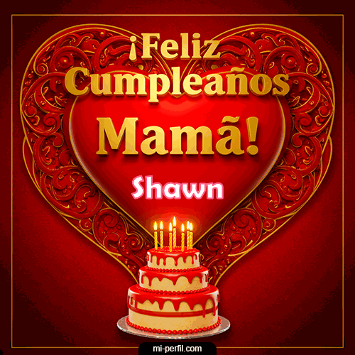 Feliz Cumpleaños Mamá Shawn